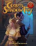 Courts of the Shadow Fey  (5th Edition) by Wolfgang Baur