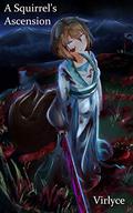 A Squirrel's Ascension (The Godking's Legacy #3) by Virlyce