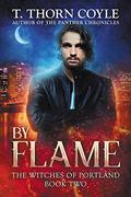 By Flame (The Witches of Portland #2) by T. Thorn Coyle