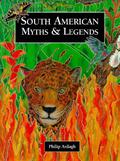 South American Myths & Legends by Philip Ardagh