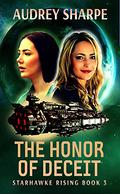 The Honor of Deceit: A Space Opera Adventure (Starhawke Rising #3) by Audrey Sharpe