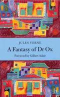 A Fantasy of Dr. Ox by Jules Verne, Gilbert Adair