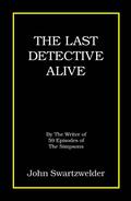 The Last Detective Alive (Frank Burly #6) by John Swartzwelder