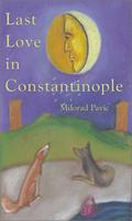 Last Love in Constantinople: A Tarot Novel for Divination by Milorad Pavić