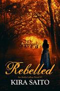 Rebelled (Arelia LaRue #7) by Kira Saito