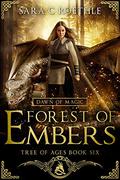Dawn of Magic: Forest of Embers by Sara C. Roethle