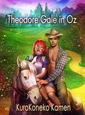 Theodore Gale in Oz  (Genderbent Fairytales Collection, Book 5) by KuroKoneko Kamen