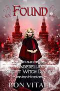 Found (Cinderella's Secret Witch Diaries #3) by Ron Vitale