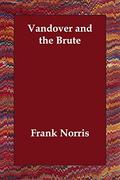 Vandover and the Brute by Frank Norris