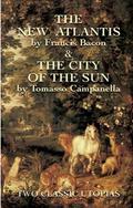 The New Atlantis and The City of the Sun: Two Classic Utopias by Francis Bacon