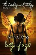 Wings of Light  (The Underground Trilogy Book 3) by Anna Kyss