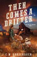 Then Comes a Drifter by C.M. Banschbach