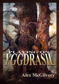 Playing on Yggdrasil by Alex McGilvery