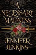A Necessary Madness by Jennifer Jenkins