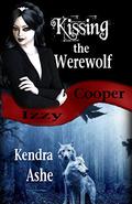 Kissing the Werewolf (Izzy Cooper #1) by Kendra Ashe