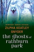 The Ghosts of Rathburn Park by Zilpha Keatley Snyder
