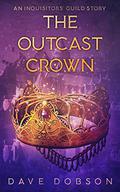 The Outcast Crown (Inquisitors' Guild #2) by Dave Dobson