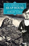 Heap House (The Iremonger Trilogy #1) by Edward Carey