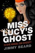 Miss Lucy's Ghost: Angel? or Ghost by Jimmy Beard