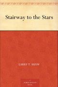 Stairway to the Stars by Larry T. Shaw