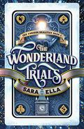 The Wonderland Trials  (The Curious Realities, #1) by Sara Ella