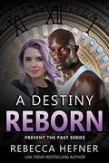 A Destiny Reborn (Prevent the Past #2) by Rebecca Hefner