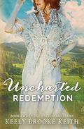 Uncharted Redemption (Uncharted #2) by Keely Brooke Keith