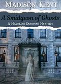 A Smidgeon of Ghosts by Madison Kent