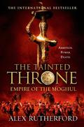 The Tainted Throne: Empires of the Moghul: Book IV (Empire of the Moghul #4) by Alex Rutherford