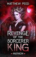 Revenge of the Sorcerer King: Mayhem by Matthew Peed