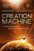Creation Machine (The Spin Trilogy #1) by Andrew Bannister