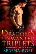 The Dragon's Unwanted Triplets  (Paranormal Dragon Romance Book 1) by Serena Rose