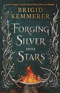 Forging Silver into Stars (Forging Silver into Stars #1) by Brigid Kemmerer