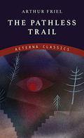 The Pathless Trail by Arthur O. Friel