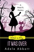Witch Is Why It Was Over: Volume 24 by Adele Abbott