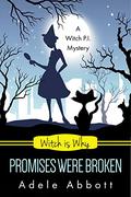 Witch Is Why Promises Were Broken by Adele Abbott