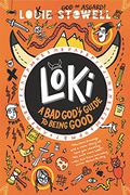 Loki: A Bad God's Guide to Being Good by Louie Stowell