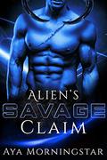 Alien's Savage Claim by Aya Morningstar