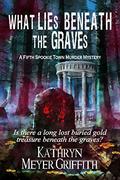 What Lies Beneath the Graves by Kathryn Meyer Griffith