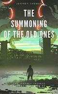 The Summoning of the Old Ones: A Three-Part Lovecraftian Tale (The Jeffrey Thomas Chapbook #6) by Jeffrey Thomas