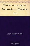Works of Lucian of Samosata — Volume 01 by Lucian of Samosata