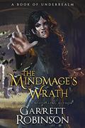 The Mindmage's Wrath: A Book of Underrealm by Garrett Robinson