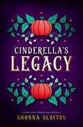 Cinderella's Legacy (Fairy-tale Inheritance #0.5) by Shonna Slayton