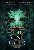 The Vine Eater (The Magic Eaters Trilogy #2) by Carol Beth Anderson
