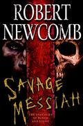 Savage Messiah (The Destinies of Blood and Stone #1) by Robert Newcomb