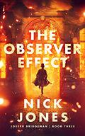 The Observer Effect (Joseph Bridgeman #3) by Nick Jones