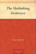 The Unthinking Destroyer by Rog Phillips