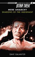 Shadows of the Indignant (Star Trek: Mere Anarchy #3) by Dave Galanter