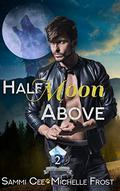 Half Moon Above by Sammi Cee, Michelle Frost