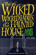 The Wicked, Wicked Ladies in the Haunted House by Mary Chase
